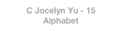 C Jocelyn Yu - 15
Alphabet