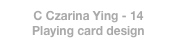 C Czarina Ying - 14
Playing card design