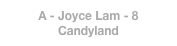 A - Joyce Lam - 8
Candyland